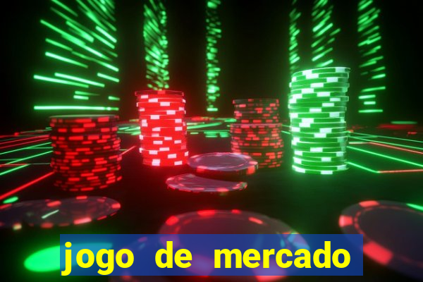 jogo de mercado dinheiro infinito
